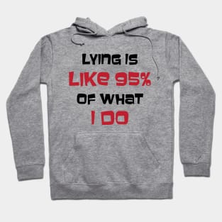 Lying is Like 95% Of What I Do Hoodie